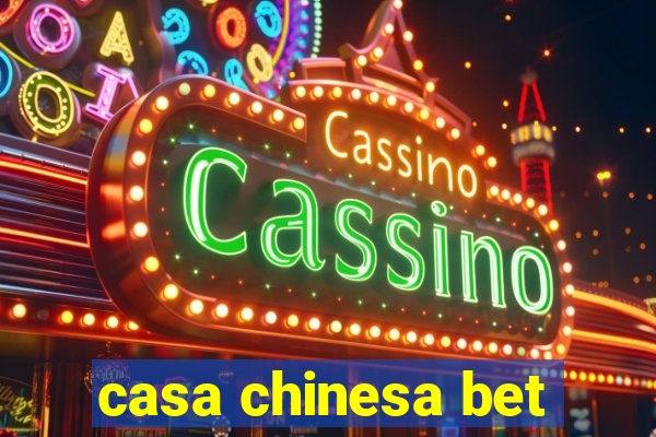 casa chinesa bet